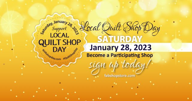 Local Quilt Shop Day, Saturday, January 28, 2023