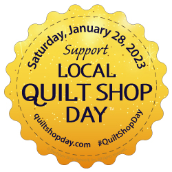 Local Quilt Shop Day, Saturday, January 28, 2023